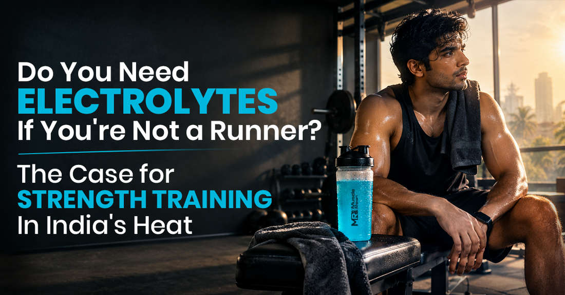 Do You Need Electrolytes If You're Not a Runner? The Case for Strength Training in India's Heat